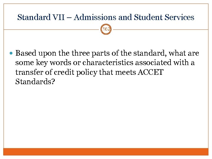 Standard VII – Admissions and Student Services 162 Based upon the three parts of