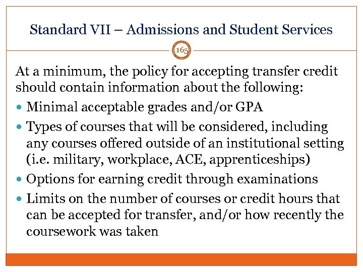 Standard VII – Admissions and Student Services 165 At a minimum, the policy for