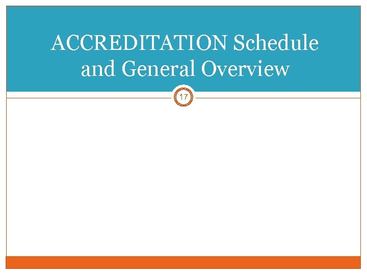 ACCREDITATION Schedule and General Overview 17 