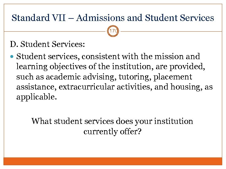 Standard VII – Admissions and Student Services 170 D. Student Services: Student services, consistent