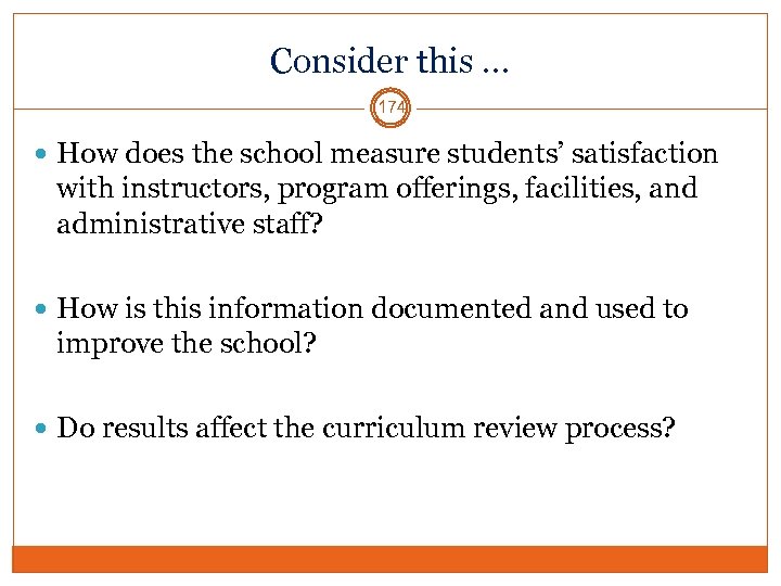 Consider this … 174 How does the school measure students’ satisfaction with instructors, program