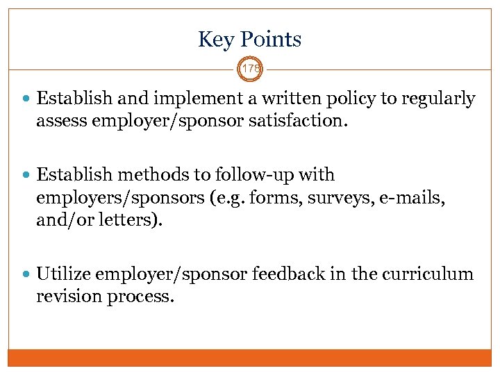 Key Points 178 Establish and implement a written policy to regularly assess employer/sponsor satisfaction.