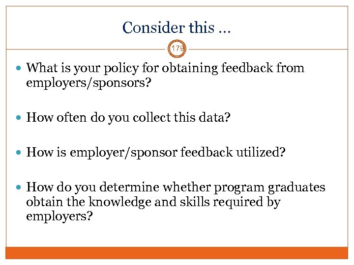 Consider this … 179 What is your policy for obtaining feedback from employers/sponsors? How