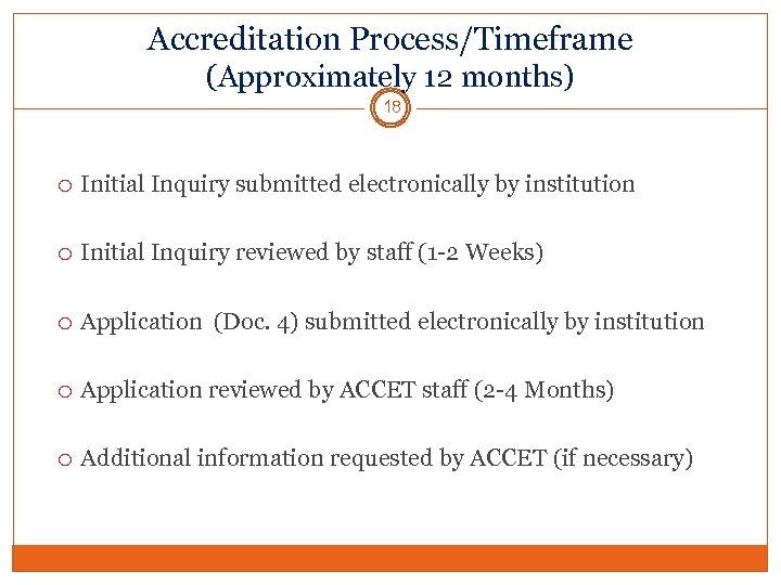 Accreditation Process/Timeframe (Approximately 12 months) 18 Initial Inquiry submitted electronically by institution Initial Inquiry