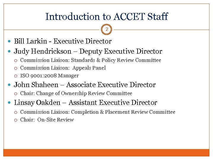 Introduction to ACCET Staff 2 Bill Larkin - Executive Director Judy Hendrickson – Deputy