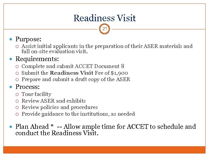 Readiness Visit 21 Purpose: Assist initial applicants in the preparation of their ASER materials