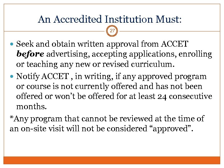 An Accredited Institution Must: 27 Seek and obtain written approval from ACCET before advertising,