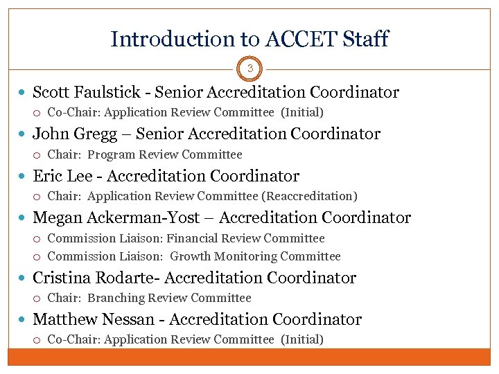 Introduction to ACCET Staff 3 Scott Faulstick - Senior Accreditation Coordinator Co-Chair: Application Review