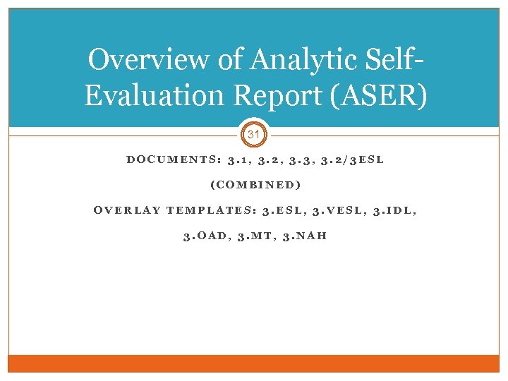 Overview of Analytic Self. Evaluation Report (ASER) 31 DOCUMENTS: 3. 1, 3. 2, 3.