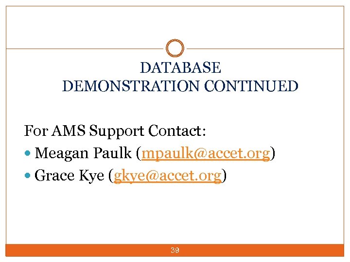 DATABASE DEMONSTRATION CONTINUED For AMS Support Contact: Meagan Paulk (mpaulk@accet. org) Grace Kye (gkye@accet.