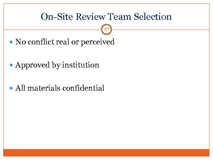 On-Site Review Team Selection 41 No conflict real or perceived Approved by institution All