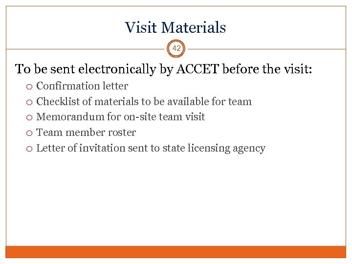 Visit Materials 42 To be sent electronically by ACCET before the visit: Confirmation letter