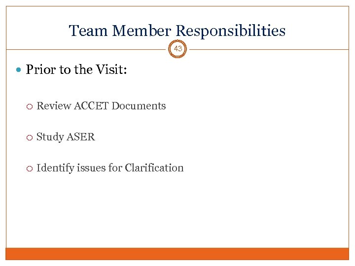 Team Member Responsibilities 43 Prior to the Visit: Review ACCET Documents Study ASER Identify