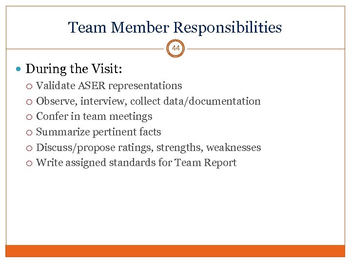 Team Member Responsibilities 44 During the Visit: Validate ASER representations Observe, interview, collect data/documentation