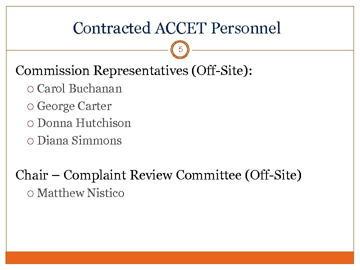 Contracted ACCET Personnel 5 Commission Representatives (Off-Site): Carol Buchanan George Carter Donna Hutchison Diana