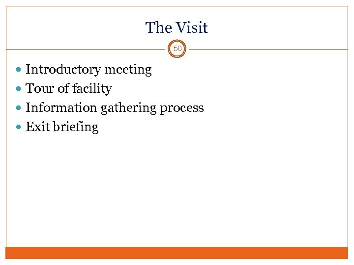 The Visit 50 Introductory meeting Tour of facility Information gathering process Exit briefing 