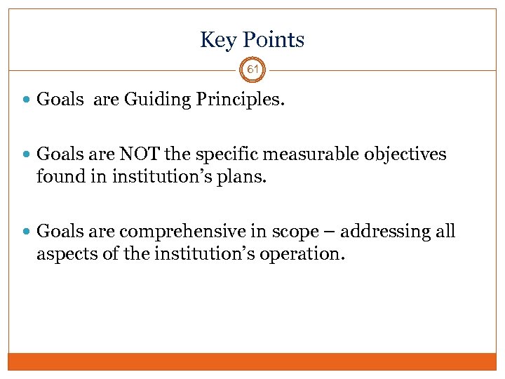 Key Points 61 Goals are Guiding Principles. Goals are NOT the specific measurable objectives