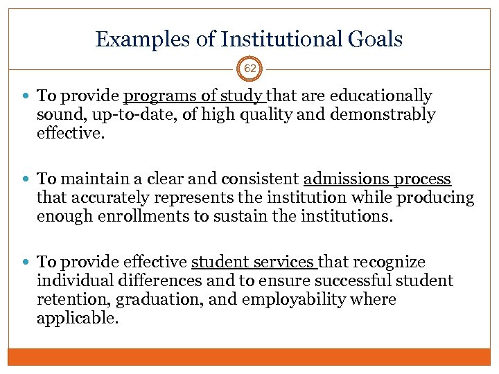 Examples of Institutional Goals 62 To provide programs of study that are educationally sound,