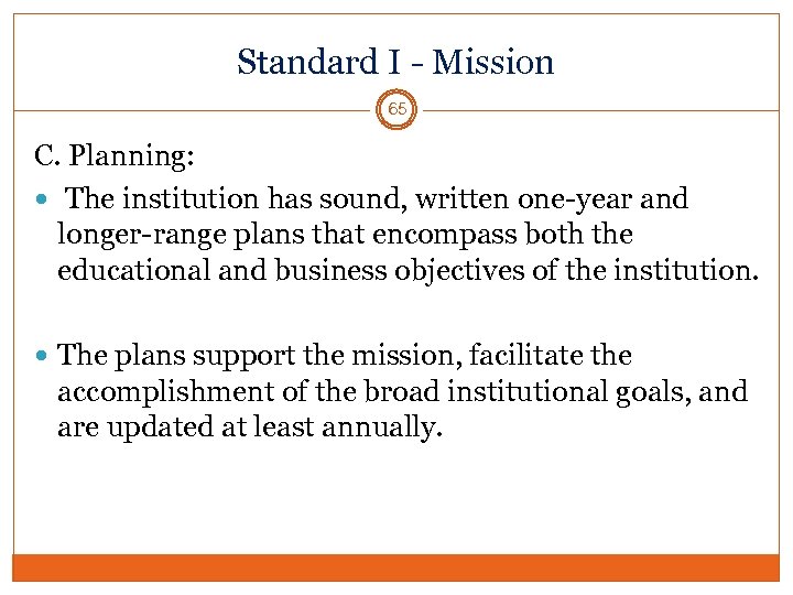 Standard I - Mission 65 C. Planning: The institution has sound, written one-year and