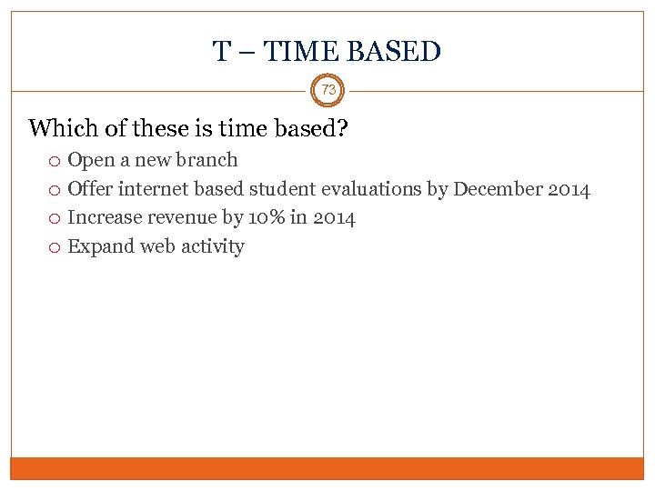 T – TIME BASED 73 Which of these is time based? Open a new