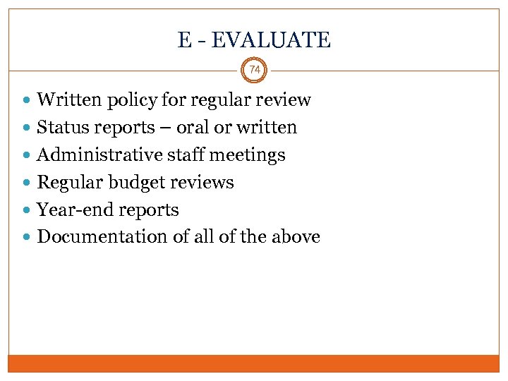 E - EVALUATE 74 Written policy for regular review Status reports – oral or