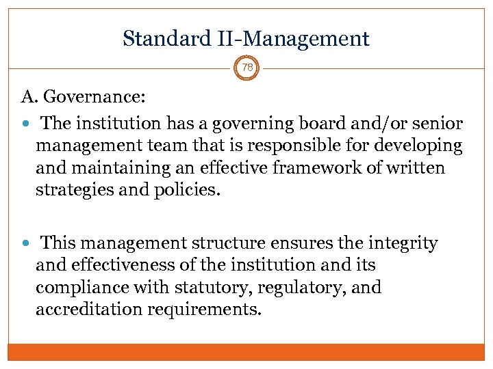 Standard II-Management 78 A. Governance: The institution has a governing board and/or senior management