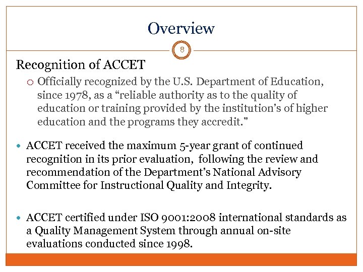 Overview 8 Recognition of ACCET Officially recognized by the U. S. Department of Education,