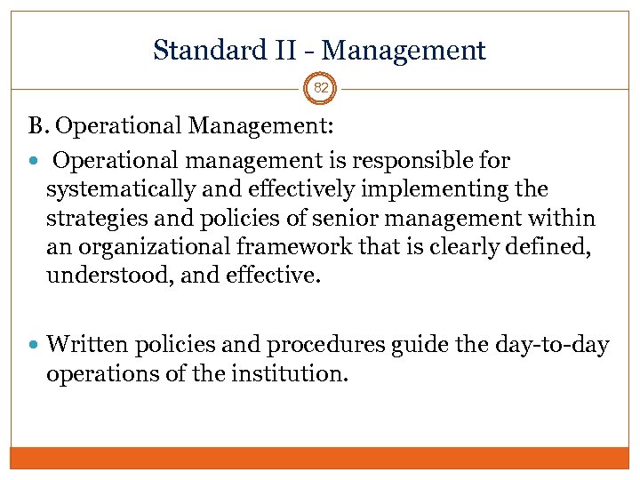 Standard II - Management 82 B. Operational Management: Operational management is responsible for systematically