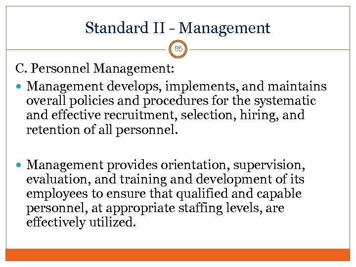 Standard II - Management 85 C. Personnel Management: Management develops, implements, and maintains overall