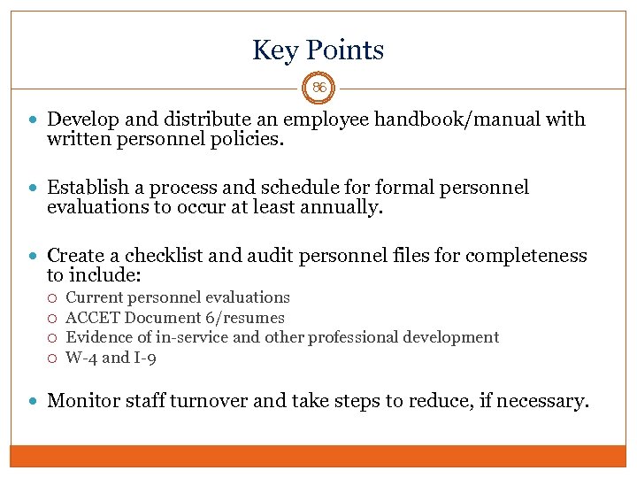 Key Points 86 Develop and distribute an employee handbook/manual with written personnel policies. Establish