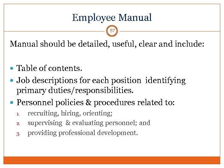 Employee Manual 87 Manual should be detailed, useful, clear and include: Table of contents.