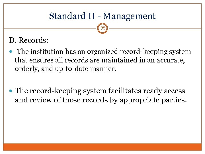 Standard II - Management 88 D. Records: The institution has an organized record-keeping system