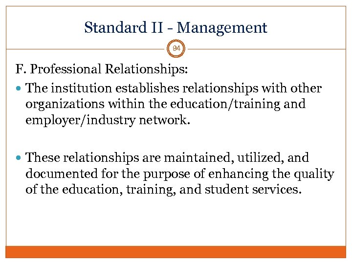 Standard II - Management 94 F. Professional Relationships: The institution establishes relationships with other