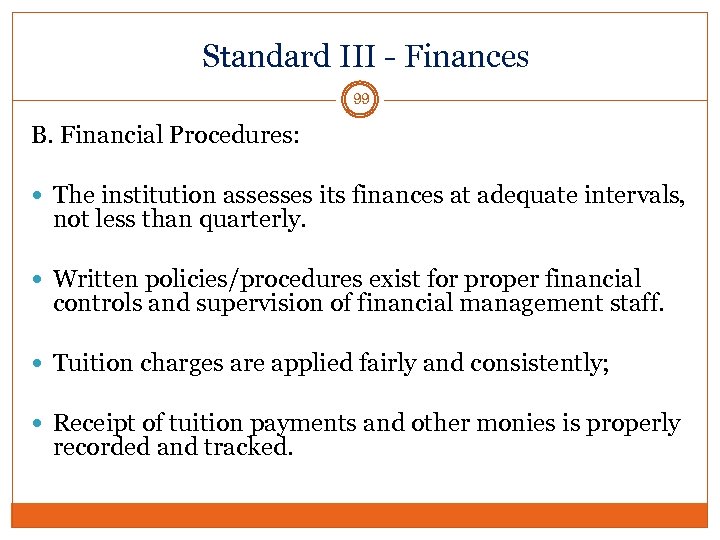 Standard III - Finances 99 B. Financial Procedures: The institution assesses its finances at