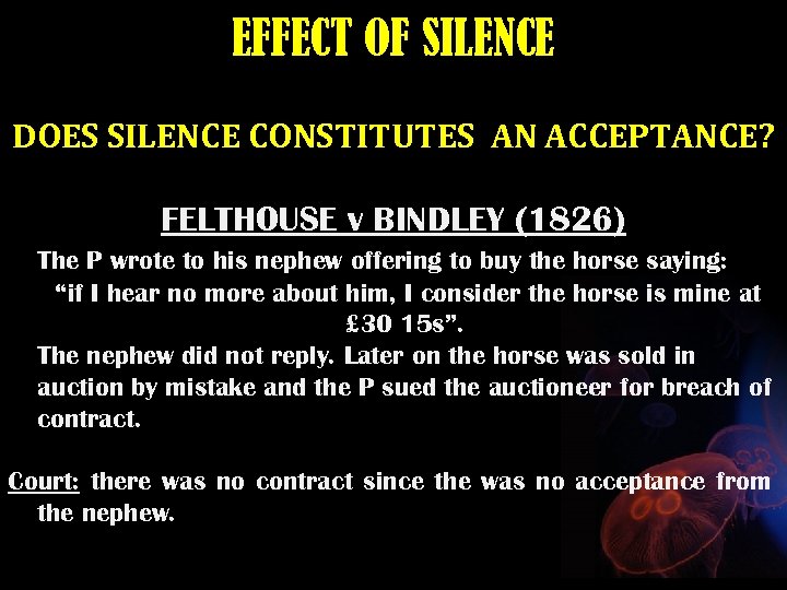 EFFECT OF SILENCE DOES SILENCE CONSTITUTES AN ACCEPTANCE? FELTHOUSE v BINDLEY (1826) The P