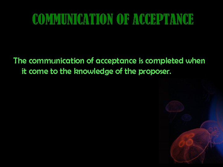 COMMUNICATION OF ACCEPTANCE The communication of acceptance is completed when it come to the