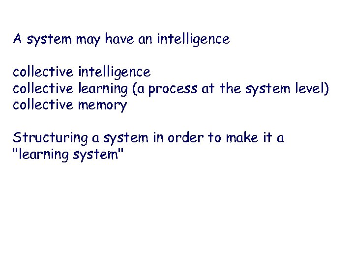 A system may have an intelligence collective learning (a process at the system level)