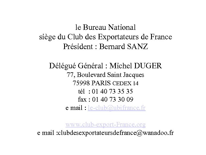 le Bureau National siège du Club des Exportateurs de France Président : Bernard SANZ