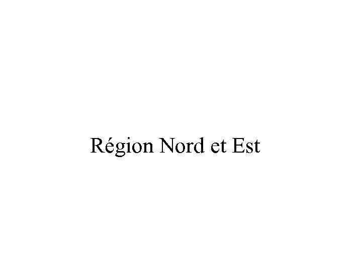 Région Nord et Est 