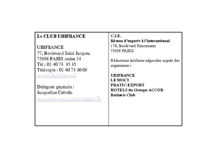 Le CLUB UBIFRANCE 77, Boulevard Saint Jacques 75998 PARIS cedex 14 Tél : 01