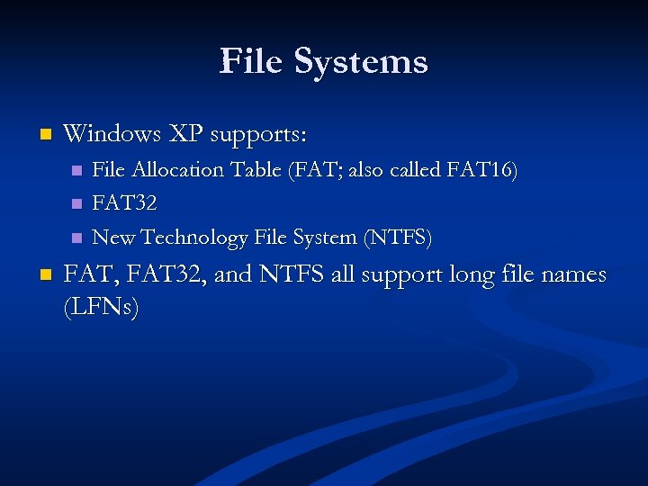 File Systems n Windows XP supports: n n File Allocation Table (FAT; also called