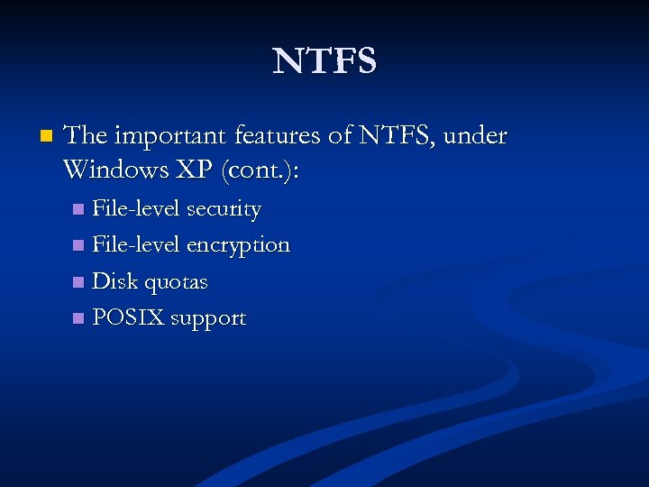 NTFS n The important features of NTFS, under Windows XP (cont. ): File-level security