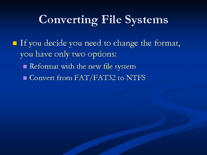 Converting File Systems n If you decide you need to change the format, you