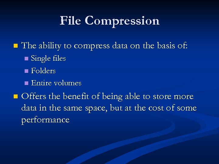 File Compression n The ability to compress data on the basis of: Single files