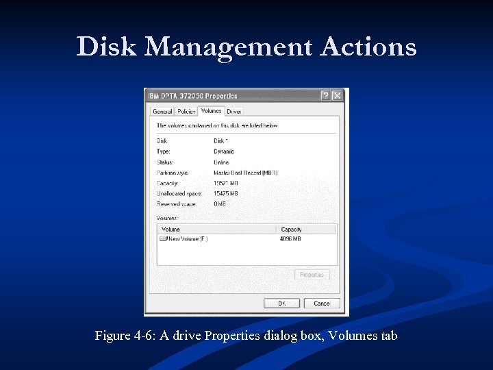 Disk Management Actions Figure 4 -6: A drive Properties dialog box, Volumes tab 