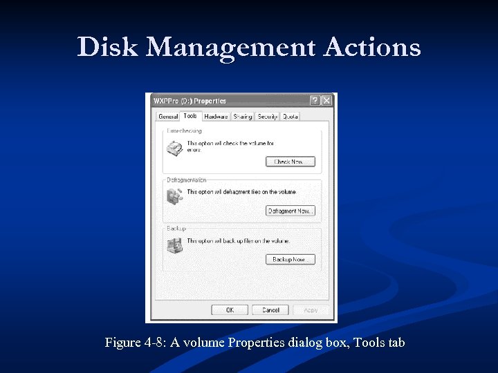 Disk Management Actions Figure 4 -8: A volume Properties dialog box, Tools tab 