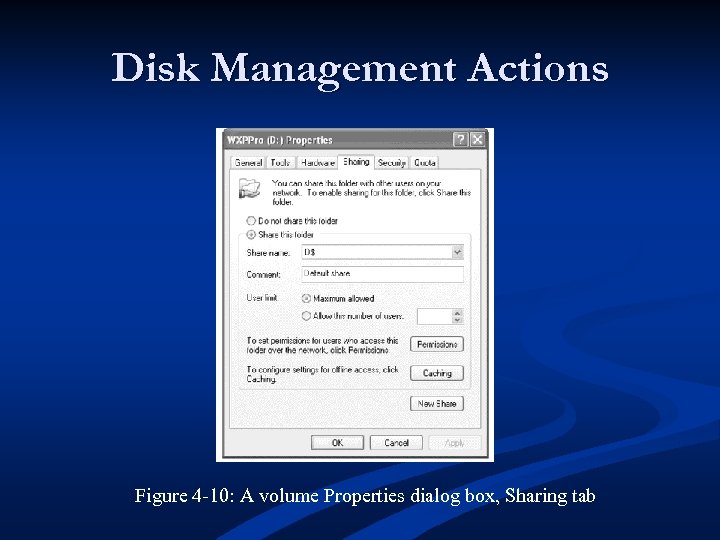 Disk Management Actions Figure 4 -10: A volume Properties dialog box, Sharing tab 