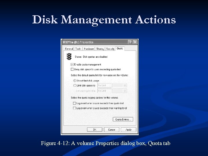 Disk Management Actions Figure 4 -12: A volume Properties dialog box, Quota tab 