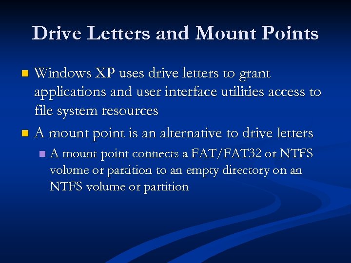 Drive Letters and Mount Points Windows XP uses drive letters to grant applications and