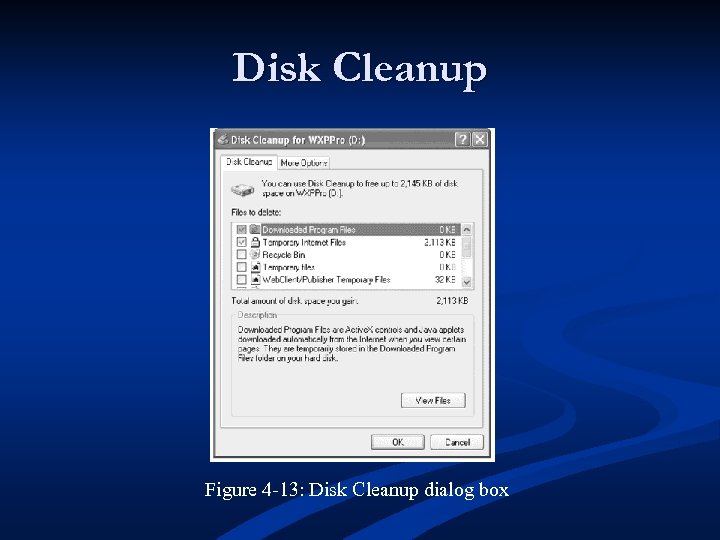 Disk Cleanup Figure 4 -13: Disk Cleanup dialog box 